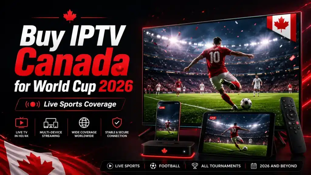 Buy IPTV Canada for World Cup 2026 Live Sports Coverage